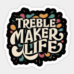 Treble maker life Sticker